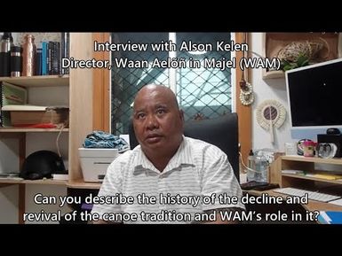 Interview with Alson Kelen (Director of Waan Aelõñ in Majel) about the Marshallese Canoe Culture