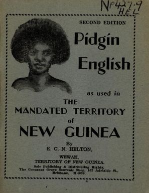 Booklet on pidgin English as used in the Mandated Territory of New Guinea : with dictionary of nouns and phrases / [by] E.C.N. Helton.