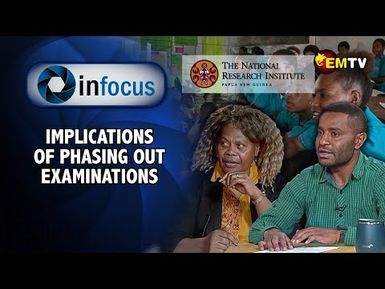 Infocus Episode 18- Implications of Phasing out of Examinations.