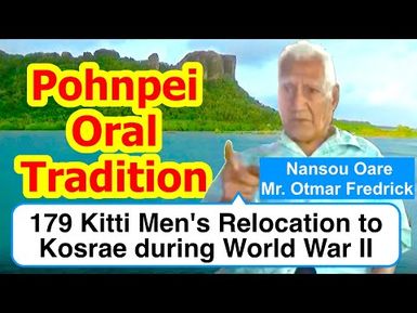 Account of 179 Kitti Men's Relocation to Kosrae during World War II, Pohnpei