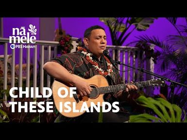 Kalaʻe Camarillo - Child of These Islands | Nā Mele