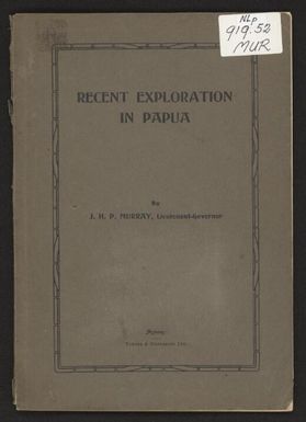 Recent exploration in Papua / by J.H.P. Murray.