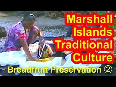 Marshallese Breadfruit Preservation, Part 2