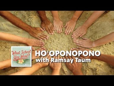 The Healing Practice of Ho‘oponopono (with Ramsay Taum) | WHAT SCHOOL YOU WENT?