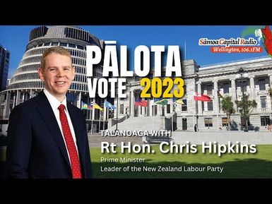 Talanoaga with Prime Minister Chris Hipkins - 15 SEPT 2023 - Sāmoa Capital Radio
