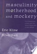 Masculinity, motherhood, and mockery : psychoanalyzing culture and the Iatmul Naven rite in New Guinea