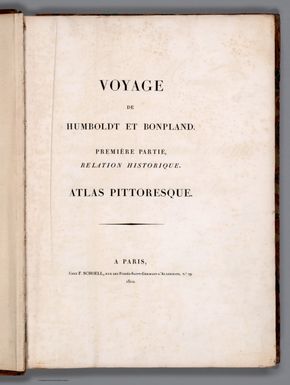 (Title Page) Voyage de Humboldt et Bonpland. Premiere Partie. Relation Historique. Atlas Pittoresque. Paris. F. Schoell. 1810.