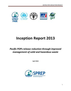 Inception Report 2013 - Pacific POPs release reduction through improved management of solid and hazardous waste