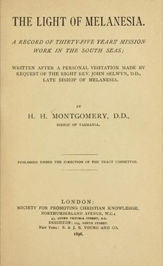 The light of Melanesia ; a record of thirty-five years mission work in the South seas; written after a personal visitation made by request of the Right Rev. John Selwyn, D.D., late bishop of Melanesia