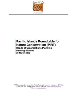 Pacific Islands Roundtable for Nature Conservation (PIRT) : Heads of Organizations Planning Meeting Minutes - 30 March 2016