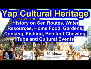 History on Sea Routes, Water Resources, Food Procurement, Cooking, Tuba & Cultural Events, Yap