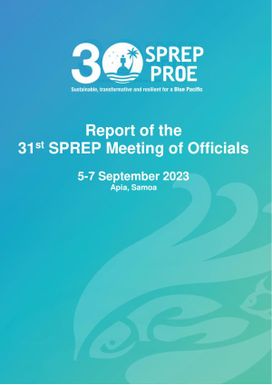 Report of the 31st SPREP Meeting of Officials - 5-7 September 2023. Taumeasina Island Resort. Apia, Samoa