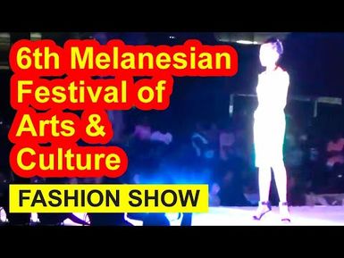 Fashion show, 6th Melanesian Festival of Arts and Culture