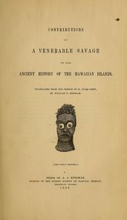 Contributions of a venerable savage to the ancient history of the Hawaiian Islands.