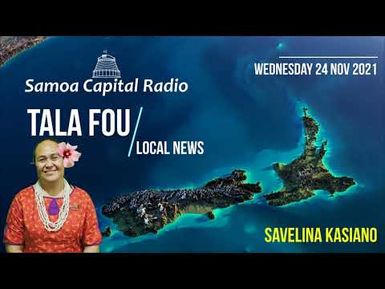 Tala Fou - Local News - (24 NOV 2021) - Samoa Capital Radio