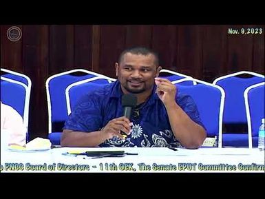 11th OEK, The Senate EPUT Committee Confirmation Hearing with Alan Marbou to PNCC Board of Directors