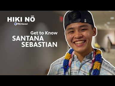 Get to Know: Santana Sebastian | HIKI NŌ on PBS HAWAIʻI