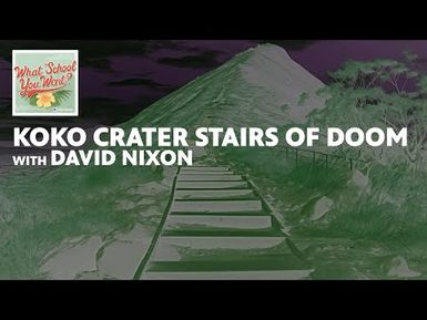 Koko Crater Stairs of Doom (with David Nixon) | WHAT SCHOOL YOU WENT?