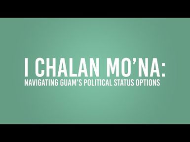 I CHalan Mo'na: Navigating Guam's Political Status Options.