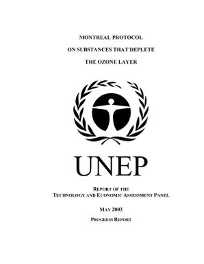 Montreal Protocol on Sustances that deplete the ozone layer : Report of the technology and economic assessment panel (TEAP) May 2003 Progress Report