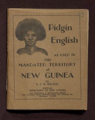 Booklet on pidgin English as used in the Mandated Territory of New Guinea : with dictionary of nouns and phrases / [by] E.C.N. Helton.