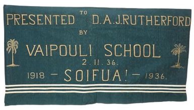 Banner ("Presented to D.A.J. Rutherford by Vaipouli School 2.11.36. 1919 - SOIFUA! - 1936.)