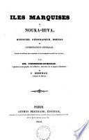 Îles Marquises, ou Nouka-Hiva Histoire, géographie, moeurs et considérations générales. D'après les relations des navigateurs et les documents recueillis sur les lieux