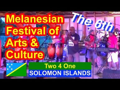 Two 4 One, Solomon Islands, 6th Melanesian Festival of Arts and Culture