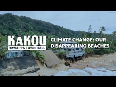 Climate Change: Our Disappearing Beaches | KĀKOU: Hawaiʻi's Town Hall