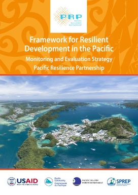 Framework for Resilient Development in the Pacific: Monitoring and Evaluation Strategy Pacific Resilience Partnership
