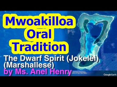 Account of the Dwarf Spirit (Jokelei) (Marshallese), Mwoakilloa