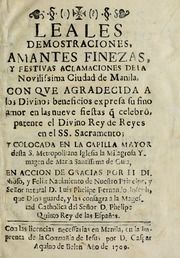 Leales demostraciones, amantes finezas, y festivas aclamaciones de la novilissima ciudad de Manila : con que agradecida a los divinos beneficios expresa su fino amor en las nueve fiestas [que] celebrô, patente el divino rey de reyes en el SS. Sacramento, y colocada en la capilla mayor desta S. metropolitana iglesia la milagrosa ymagen de Maria Santissima de Guia, en accion de gracias por el dichoso, y feliz nacimiento de nuestro principe, y señor natural D. Luis Phelipe Fernando Joseph, que Dios guarde, y las consagra a la magestad catholica del señor D. Phelipe quinto rey des las Españas