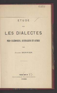 Etude sur les dialectes, Neo-Caledoniens, Australiens et autres / par Julien Bernier.