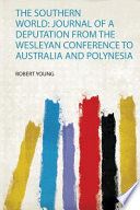 The southern world Journal of a deputation from the Wesleyan conference to Australia and Polynesia...