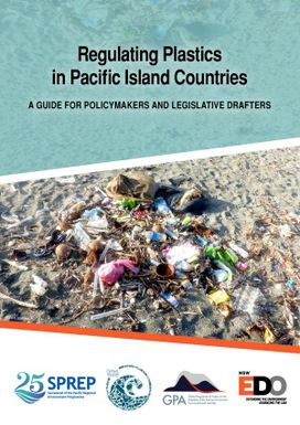 Regulating plastics in Pacific Island Countries: a guide for policymakers and legislative drafters.