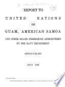 Report to United nations on Guam, American Samoa, and other island possessions administered by the Navy department ... July, 1946