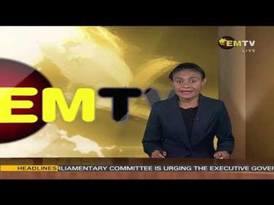 NATIONAL EMTV NEWS | 6PM | MONDAY 09th JUNE, 2025