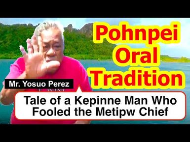 Legendary Tale of a Kepinne Man Who Fooled the Metipw Chief, Pohnpei