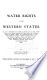 Water rights in the western states The law of appropriation of water as applied alone in some jurisdictions, and as applied together with the common law of riparian rights in others. Federal and California statutes in full, with digest of statutes of Arizona, Colorado, Idaho, Kansas, Montana, Nebraska, Nevada, New Mexico, North Dakota, Oklahoma, Oregon, South Dakota, Texas, Utah, Washington, Wyoming, Alaska, Hawaii, and Phillipine Islands. Forms