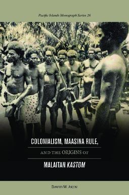 Colonialism, Maasina Rule, and the Origins of Malaitan Kastom