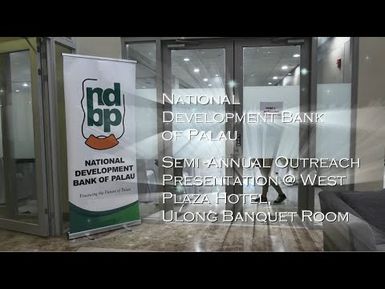 National Development Bank of Palau Semi - Annual Outreach Presentation with CEO Mr. David Proctor