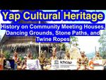 History on Community Meeting Houses, Dancing Grounds, Stone Paths, Twine Ropes, Yap