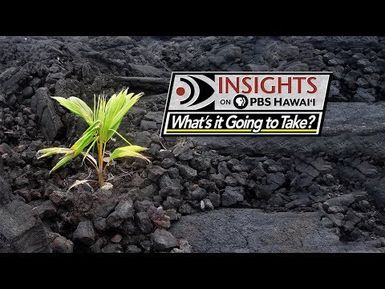The Will & Resiliency to Build a Better Future: What’s it Going to Take? INSIGHTS ON PBS HAWAIʻI