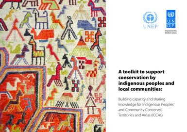 A toolkit to support conservation by indigenous peoples and local communities: Building capacity and sharing knowledge for Indigenous People and community Conserved Territories and Areas (ICCAs)