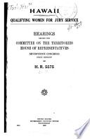 Hawaii. Qualifying women for jury service. : Hearings ... on H.R.5575 ... December 27, 1927