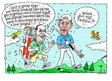 Hodgson, Trace, 1958- :"Isn't it great that two world leaders like us can get together over a round of golf and discuss important issues like trade & democracy and share a few laughs...?" 5 January 2014