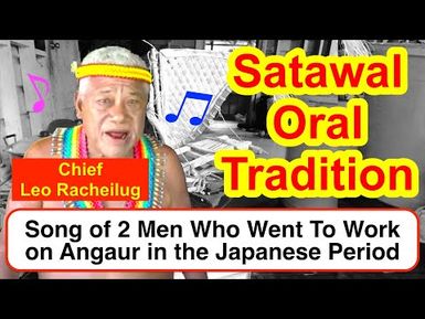 Song of Two Men Who Went To Work on Angaur during the Japanese Period, Satawal Leo Racheilug