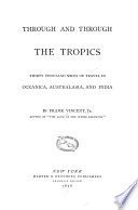 Through and through the tropics, thirty thousand miles of travel in Oceanica, Australasia, and India