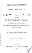 Discoveries & surveys in New Guinea and the D'Entrecasteaux Islands : a Cruise in Polynesia and visits to the pearl-shelling stations in Torres Straits of H.M.S. Basilisk