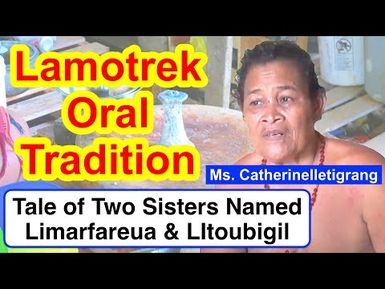 Tale of Two Sisters Named Limarfareua and LItoubigil, Lamotrek